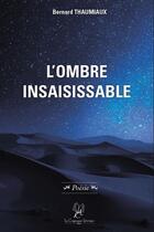 Couverture du livre « L'ombre insaisissable » de Thaumiaux Bernard aux éditions La Compagnie Litteraire