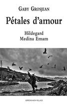 Couverture du livre « Pétales d'amour Hildegard Medina Emam » de Gaby Grosjean aux éditions Mon Village