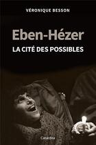 Couverture du livre « EBEN-HEZER : LA CITE DES POSSIBLES » de Veronique Besson aux éditions Cabedita