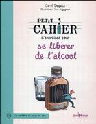 Couverture du livre « Petit cahier d'exercices ; pour se libérer de l'alcool » de Dequick Carole et Jean Augagneur aux éditions Jouvence