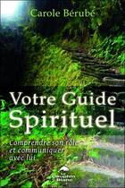 Couverture du livre « Votre guide spirituel ; comprendre son rôle et communiquer avec lui » de Carole Berube aux éditions Dauphin Blanc