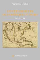 Couverture du livre « Les explorateurs de l'Amérique du Nord, 1492-1795 » de Raymonde Litalien aux éditions Pu Du Septentrion