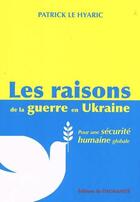 Couverture du livre « Les raisons de la guerre en Ukraine : pour une sécurité humaine mondiale » de Patrick Le Hyaric aux éditions L'humanite