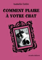 Couverture du livre « Comment plaire à votre chat » de Isabelle Collin aux éditions Arcadia