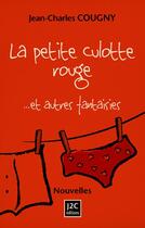 Couverture du livre « La petite culotte rouge... et autres fantaisies » de Jean-Charles Cougny aux éditions J2c