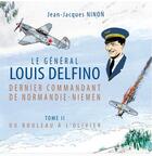 Couverture du livre « Le Général Louis Delfino, dernier commandant de Normandie-Niemen Tome 2 : du bouleau à l'olivier » de Jean-Jacques Ninon aux éditions Editions Alain Amiel