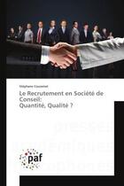 Couverture du livre « Le Recrutement en Societe de Conseil: Quantite, Qualite ? » de Stéphane Coussinet aux éditions Editions Universitaires Europeennes