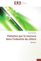 Couverture du livre « Pollution par le mercure dans l'industrie du chlore » de Boudelaa Sonia aux éditions Editions Universitaires Europeennes