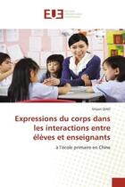 Couverture du livre « Expressions du corps dans les interactions entre élèves et enseignants : à l'école primaire en Chine » de Shiyan Qiao aux éditions Editions Universitaires Europeennes