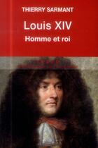 Couverture du livre « Louis XIV ; homme et roi » de Thierry Sarmant aux éditions Tallandier
