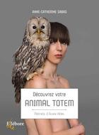 Couverture du livre « Découvrez votre animal totem » de Anne-Catherine Sabas aux éditions Ellebore