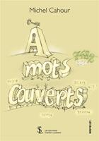 Couverture du livre « A mots couverts » de Michel Cahour aux éditions Sydney Laurent