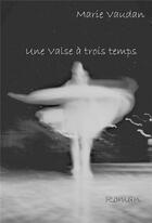 Couverture du livre « Une valse à trois temps » de Marie Vaudan aux éditions Librinova