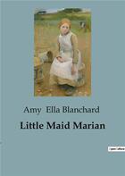 Couverture du livre « Little Maid Marian » de Amy Ella Blanchard aux éditions Culturea