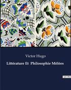 Couverture du livre « Littérature Et Philosophie Mêlées » de Victor Hugo aux éditions Culturea