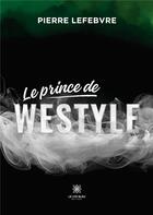 Couverture du livre « Le prince de Westyle » de Pierre Lefebvre aux éditions Le Lys Bleu