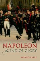 Couverture du livre « Napoleon: The End of Glory » de Munro Price aux éditions Oup Oxford