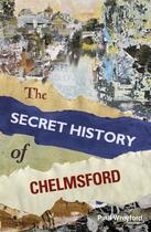 Couverture du livre « The Secret History of Chelmsford » de Wreyford Paul aux éditions History Press Digital