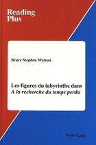 Couverture du livre « Les figures du labyrinthe dans #00a la recherche du temps perdu#01 » de Watson Bruce S aux éditions Peter Lang