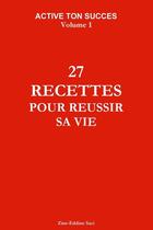 Couverture du livre « Active ton succes volume 1 : 27 recettes pour réussir sa vie » de Zine-Eddine Saci aux éditions Lulu