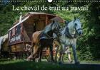 Couverture du livre « Le cheval de trait au travail calendrier mural 2018 din a3 h - exemples d utilisation du chev » de Gaymard A aux éditions Calvendo