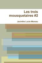 Couverture du livre « Les trois mousquetaires t.2 » de Jacinthe Lucie Moreau aux éditions Lulu