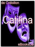 Couverture du livre « Catilina » de Claude-Prosper Jolyot De Crébillon aux éditions Ebookslib