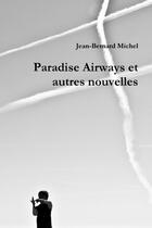 Couverture du livre « Paradise Airways et autres nouvelles » de Jean-Bernard Michel aux éditions Lulu