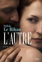 Couverture du livre « L'autre » de Sylvie Le Bihan aux éditions Seuil