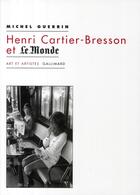 Couverture du livre « Henri Cartier-Bresson et Le Monde » de Michel Guerrin aux éditions Gallimard