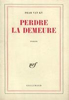 Couverture du livre « Perdre la demeure » de Pham Van Ky aux éditions Gallimard