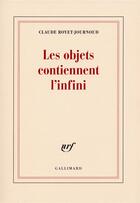 Couverture du livre « Les objets contiennent l'infini » de Claude Royet-Journoud aux éditions Gallimard