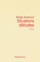 Couverture du livre « Situations delicates » de Serge Joncour aux éditions Flammarion