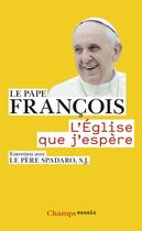 Couverture du livre « L'église que j'espère » de Pape Francois et Antonio Spadaro aux éditions Flammarion