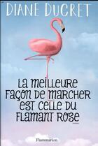 Couverture du livre « La meilleure façon de marcher est celle du flamant rose » de Diane Ducret aux éditions Flammarion