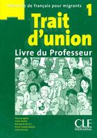 Couverture du livre « Trait d'union : Trait d'union 1 livre du professeur » de Thomas Iglesis et Claire Verdier et Annie-Claude Motron et Lucile Charliac et Mariela De Ferrari aux éditions Cle International