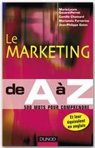 Couverture du livre « Le marketing de A à Z ; 500 mots pour comprendre » de Marie-Laure Gavard-Perret et Camille Chamard et Marianela Fornerino et Jean-Philippe Galan aux éditions Dunod