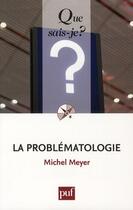 Couverture du livre « La problématologie » de Meyer Michel aux éditions Que Sais-je ?