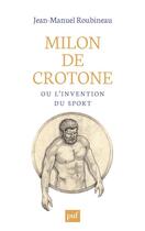 Couverture du livre « Milon de Crotone ou l'invention du sport » de Jean-Manuel Roubineau aux éditions Puf