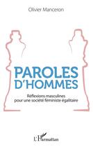 Couverture du livre « Paroles d'hommes ; réflexions masculines pour une société féministe égalitaire » de Olivier Manceron aux éditions Editions L'harmattan