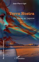 Couverture du livre « Terra Nostra : un roman en Laponie » de Jean-Pierre Igot aux éditions L'harmattan