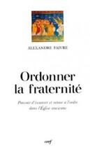 Couverture du livre « Ordonner la fraternite » de Alexandre Faivre aux éditions Cerf