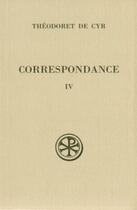 Couverture du livre « Correspondance - tome 4 » de Theodoret De Cyr aux éditions Cerf