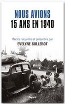 Couverture du livre « Nous avions 15 ans en 1940 » de Evelyne Sullerot aux éditions Fayard