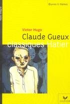 Couverture du livre « Claude Gueux » de Victor Hugo et Benedicte Bonnet et Georges Decote et Helene Potelet aux éditions Hatier