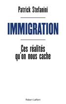 Couverture du livre « Immigration ; ces réalités qu'on nous cache » de Patrick Stefanini aux éditions Robert Laffont