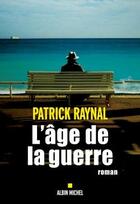 Couverture du livre « L'âge de la guerre » de Patrick Raynal aux éditions Albin Michel