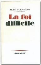 Couverture du livre « La foi difficile » de Jean Guehenno aux éditions Grasset Et Fasquelle