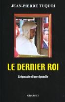 Couverture du livre « Le dernier roi » de Jean-Pierre Tuquoi aux éditions Grasset