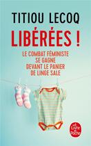 Couverture du livre « Libérées ! le combat féministe se gagne devant le panier de linge sale » de Titiou Lecoq aux éditions Le Livre De Poche